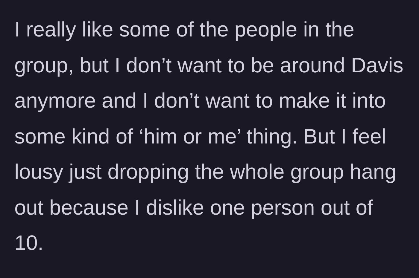 Story part 8 - The main character debates leaving the entire friend group over this one person.