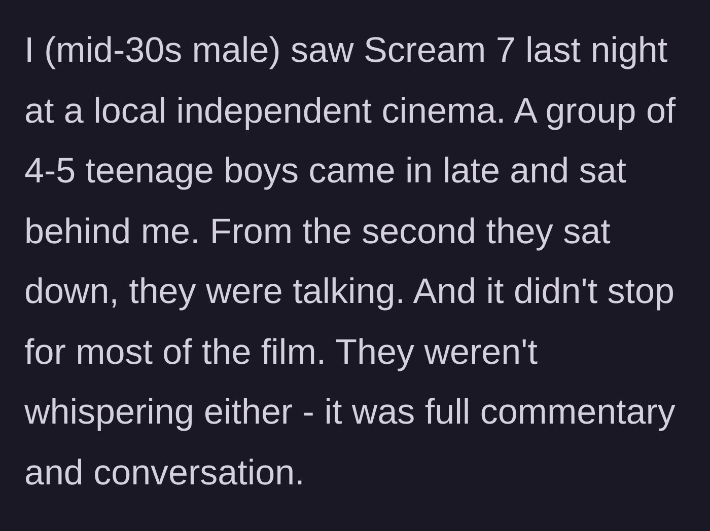 Story part 1 - A group of teenage boys arriving late and loudly chatting during the movie.