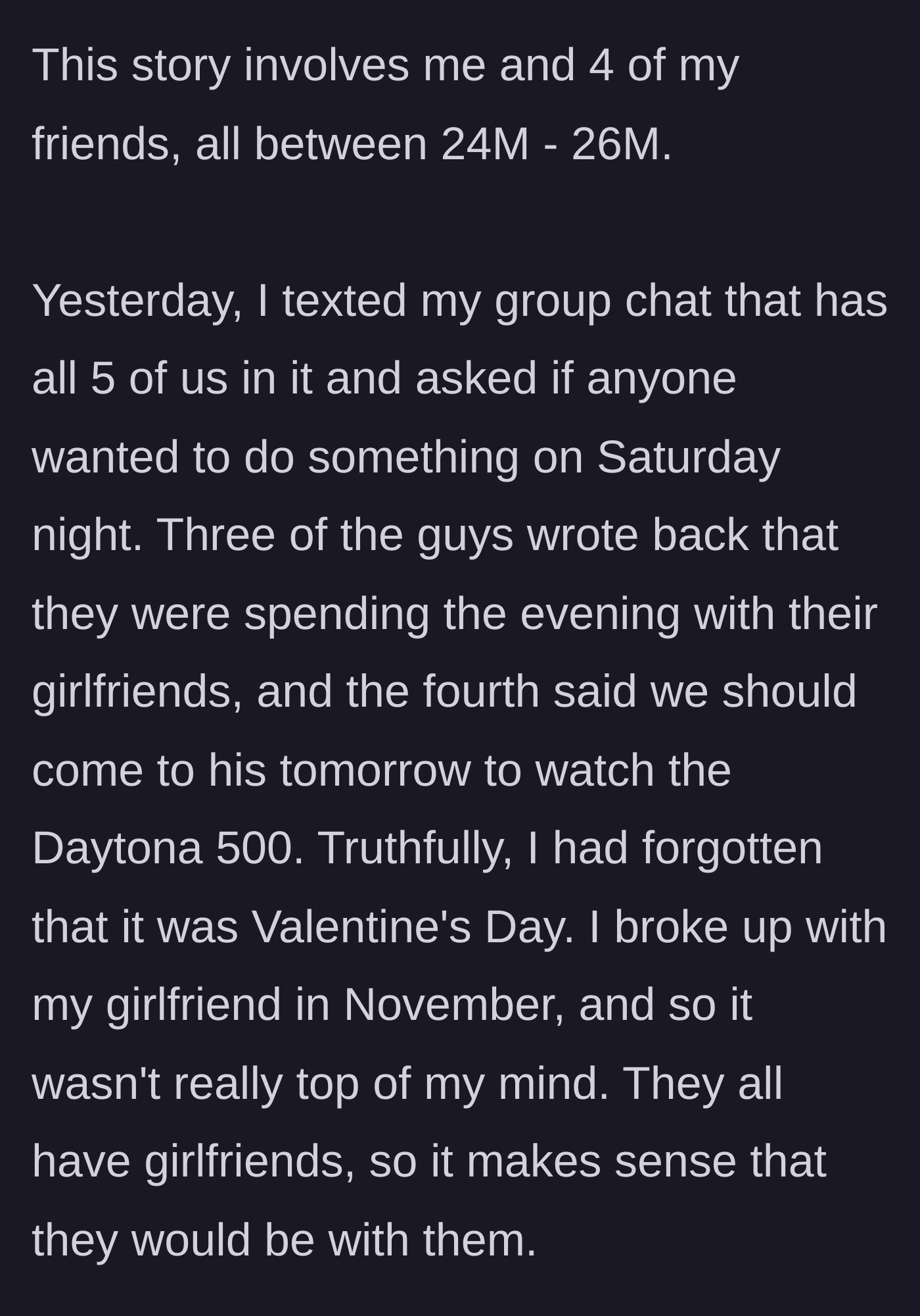 Story part 1 - The main character texting his friend group to make weekend plans, only to be turned down because it's Valentine's Day.