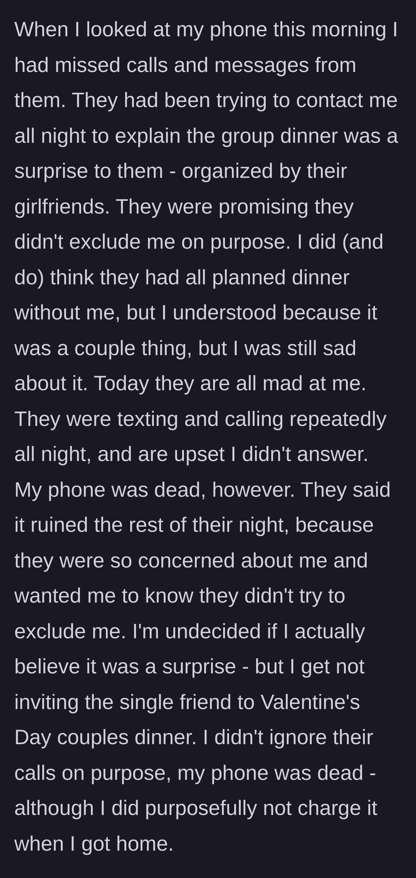 Story part 3 - The main character waking up to a dead phone filled with missed calls from his friends, who are defensively claiming the dinner was a surprise.