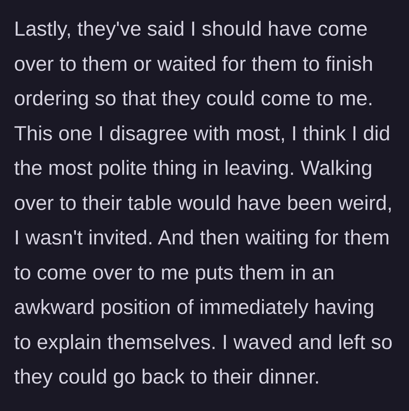 Story part 4 - The friends complaining that the main character should have come over to their table to greet them.