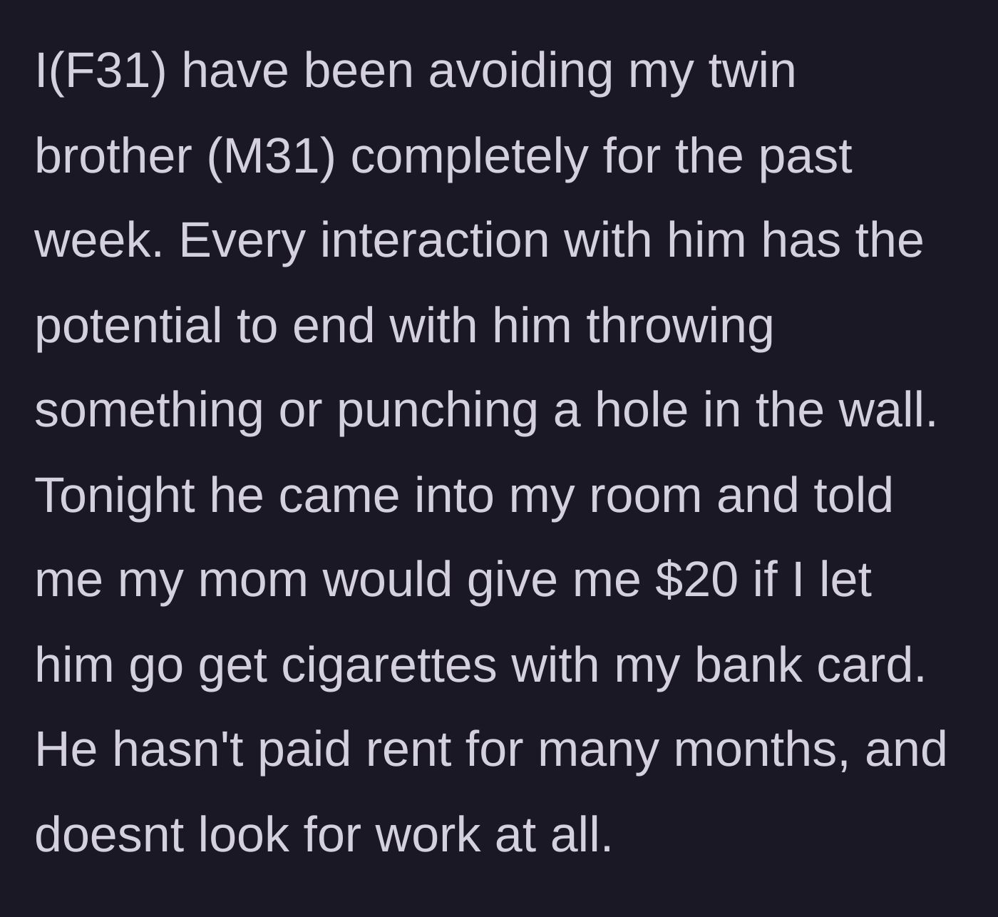 Story part 1 - Twin brother enters sister's room demanding her bank card for cigarettes on their mother's dime.