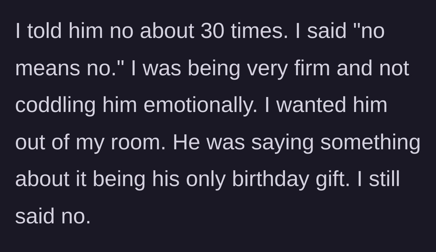 Story part 4 - Sister repeatedly denies his request despite him guilt-tripping her about his birthday gift.