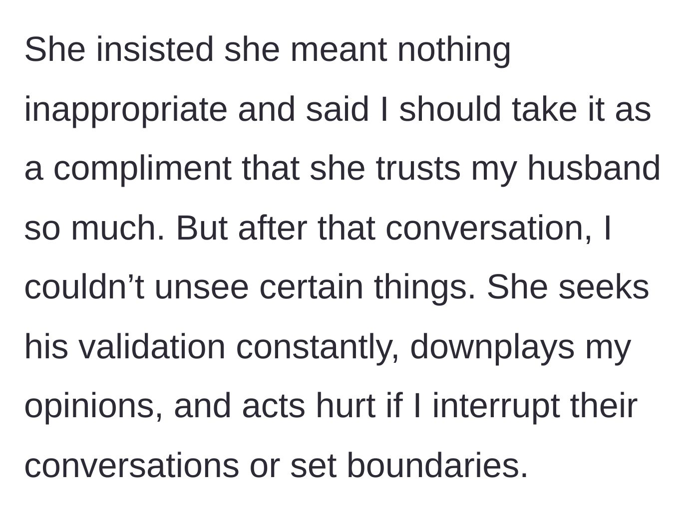 Story part 3 - The wife starts noticing the sister seeking validation, downplaying her opinions, and acting hurt when boundaries are set.