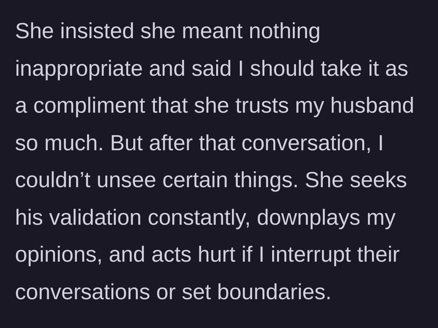 Story part 3 - The wife starts noticing the sister seeking validation, downplaying her opinions, and acting hurt when boundaries are set.