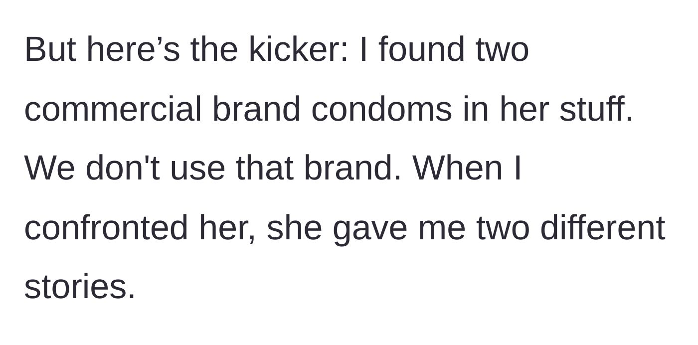 Story part 2 - The boyfriend discovers a commercial brand of condoms in her luggage that the couple does not use.