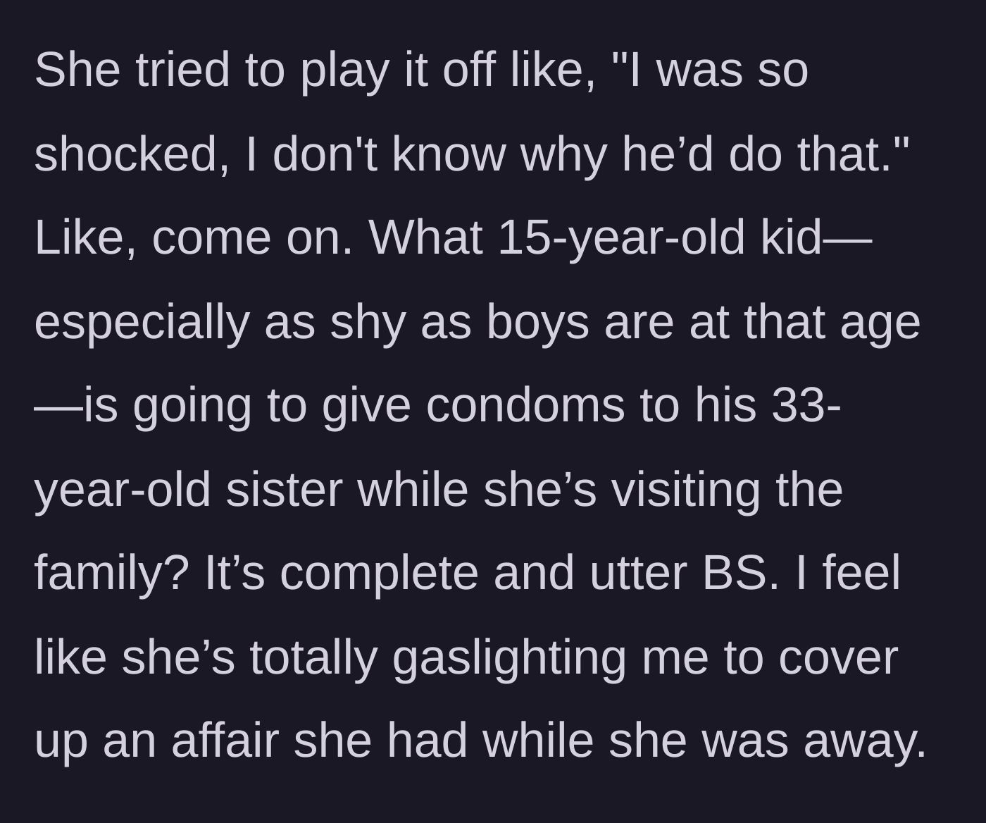Story part 5 - The boyfriend calls out the sheer absurdity of a teenage boy giving condoms to his 33-year-old sister, concluding she is gaslighting him to cover an affair.