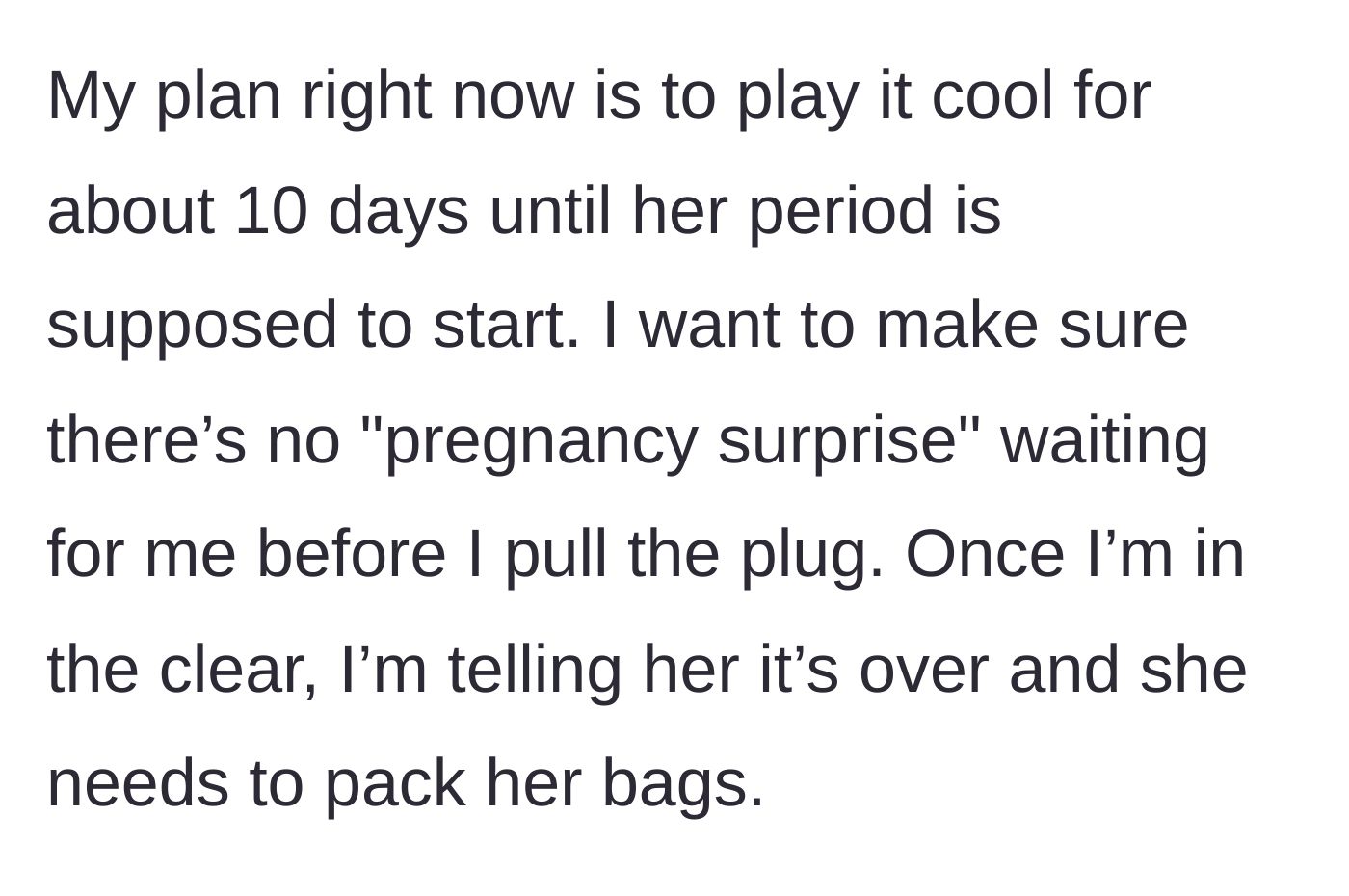 Story part 6 - The boyfriend decides to play it cool for ten days to ensure she isn't pregnant before confronting her and ending the relationship.