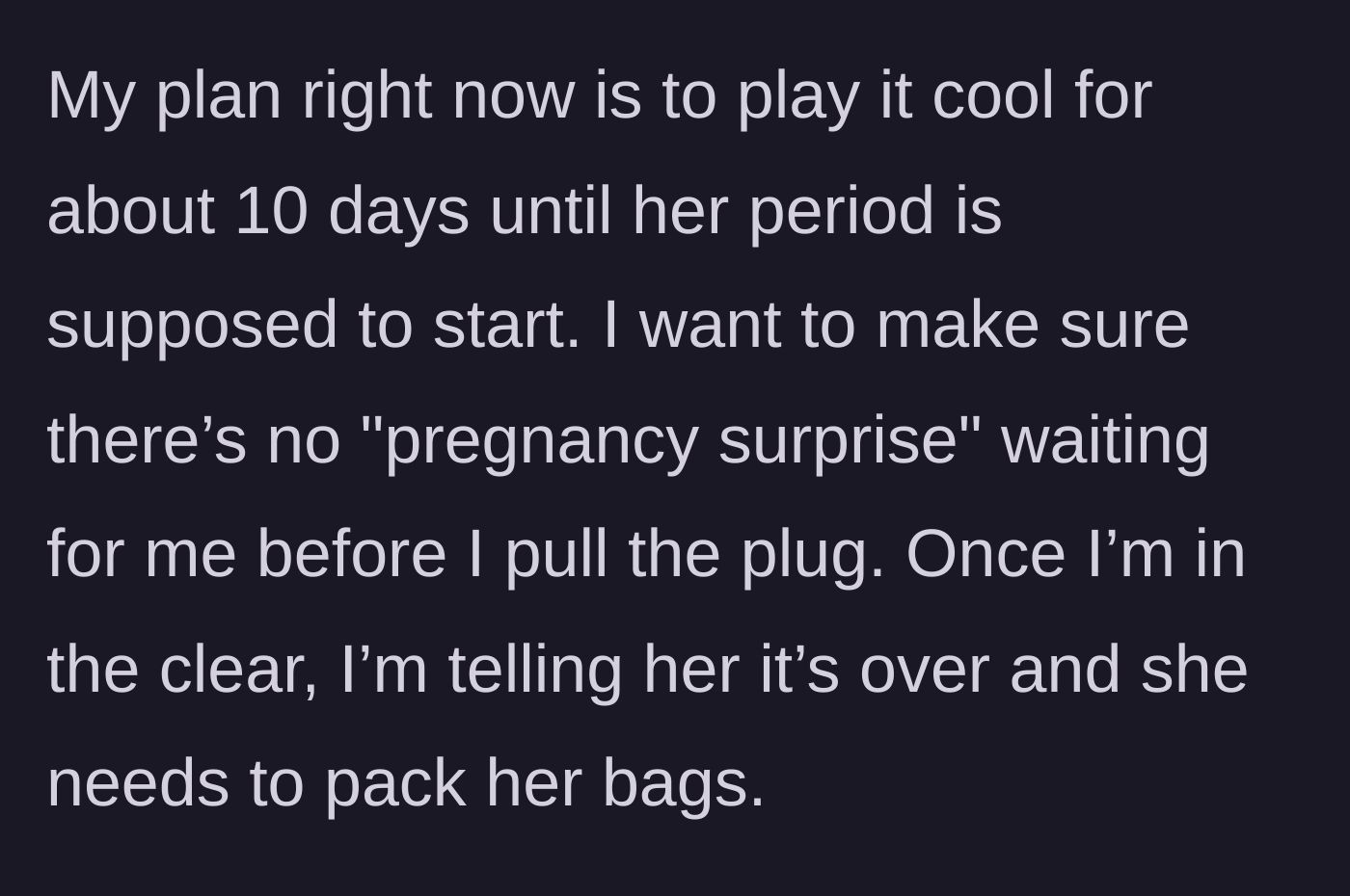 Story part 6 - The boyfriend decides to play it cool for ten days to ensure she isn't pregnant before confronting her and ending the relationship.