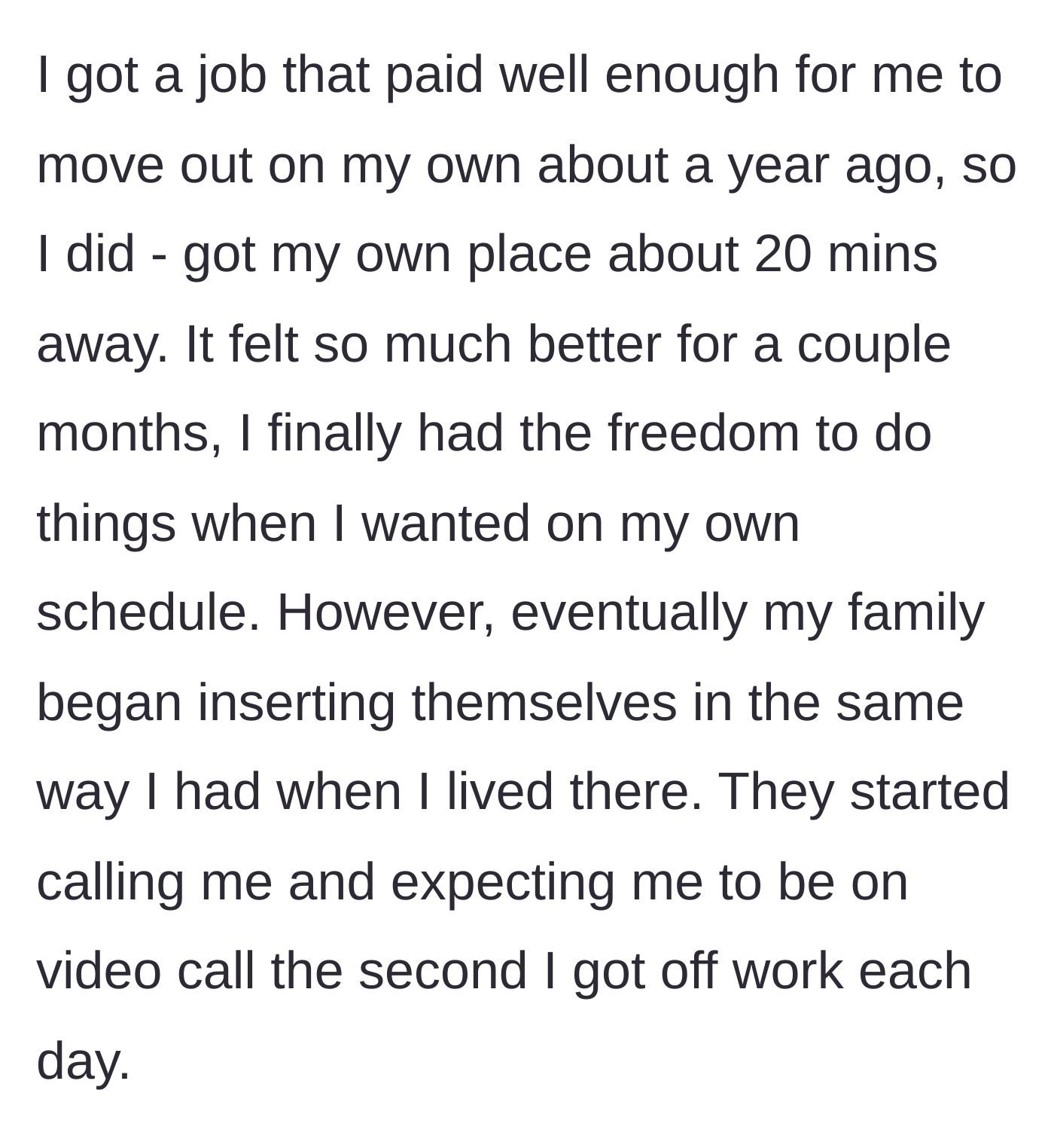 Story part 2 - The young man moves into his own apartment 20 minutes away, enjoying brief freedom before his family demands immediate daily video calls after work.
