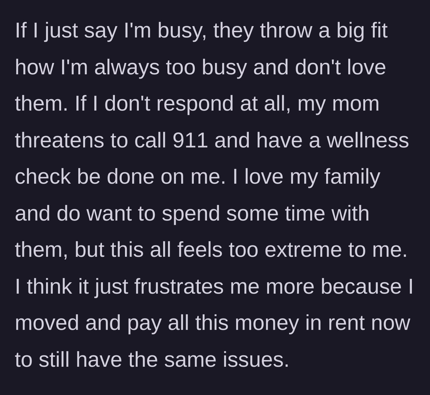 Story part 4 - The family escalates to severe guilt-tripping and threatens to call the police for a wellness check if he ignores their constant demands for attention.