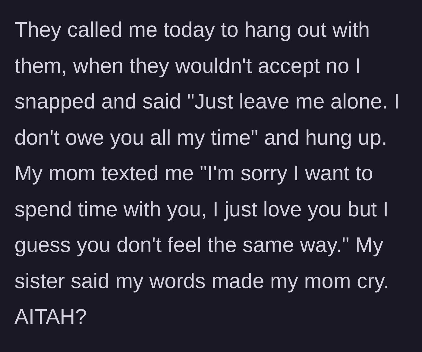 Story part 5 - The son finally snaps on a phone call, telling them to leave him alone, resulting in his mother crying and sending a deeply manipulative text message.