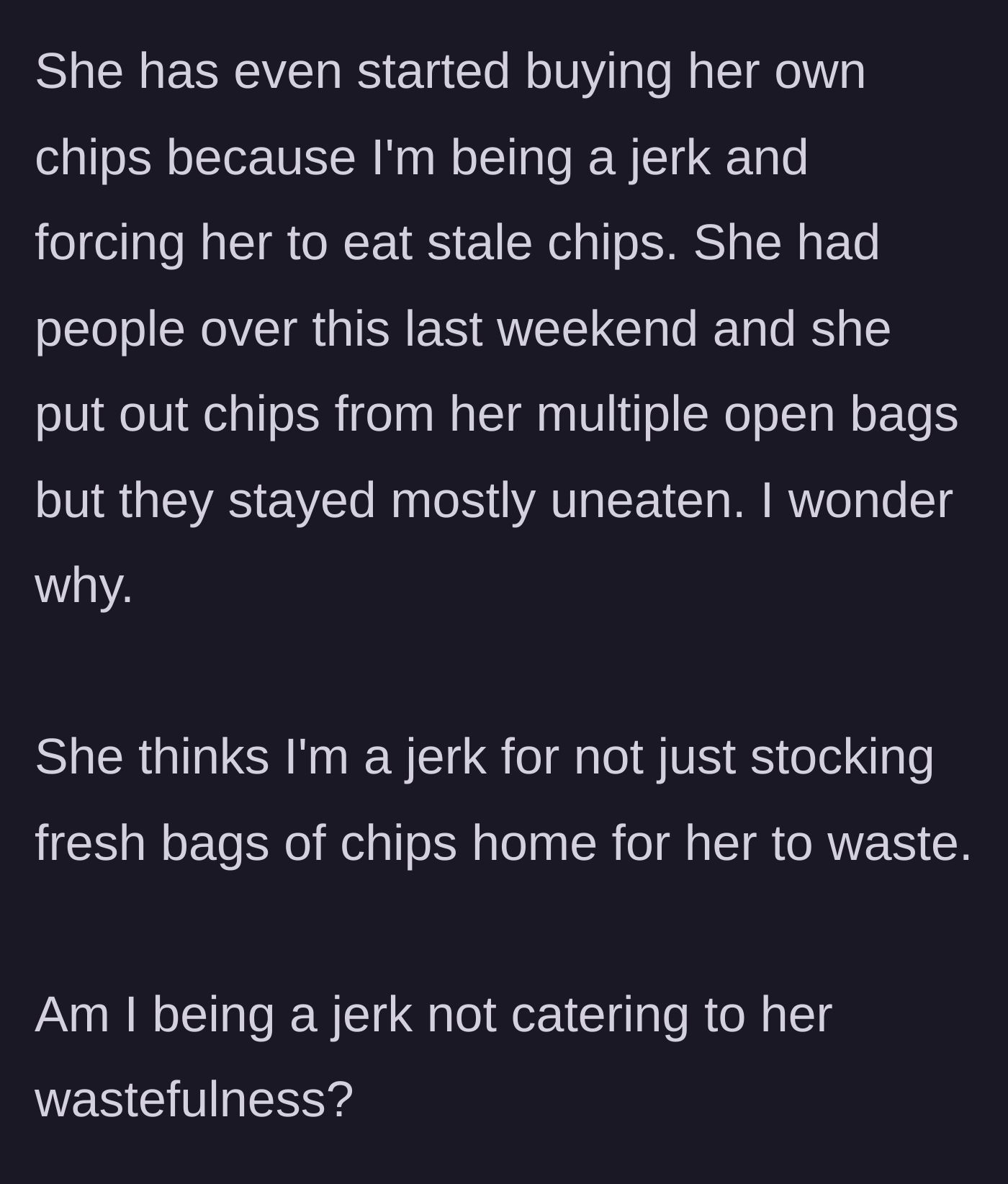 Story part 7 - The girlfriend buying her own chips, serving stale ones to guests, and calling him a jerk.