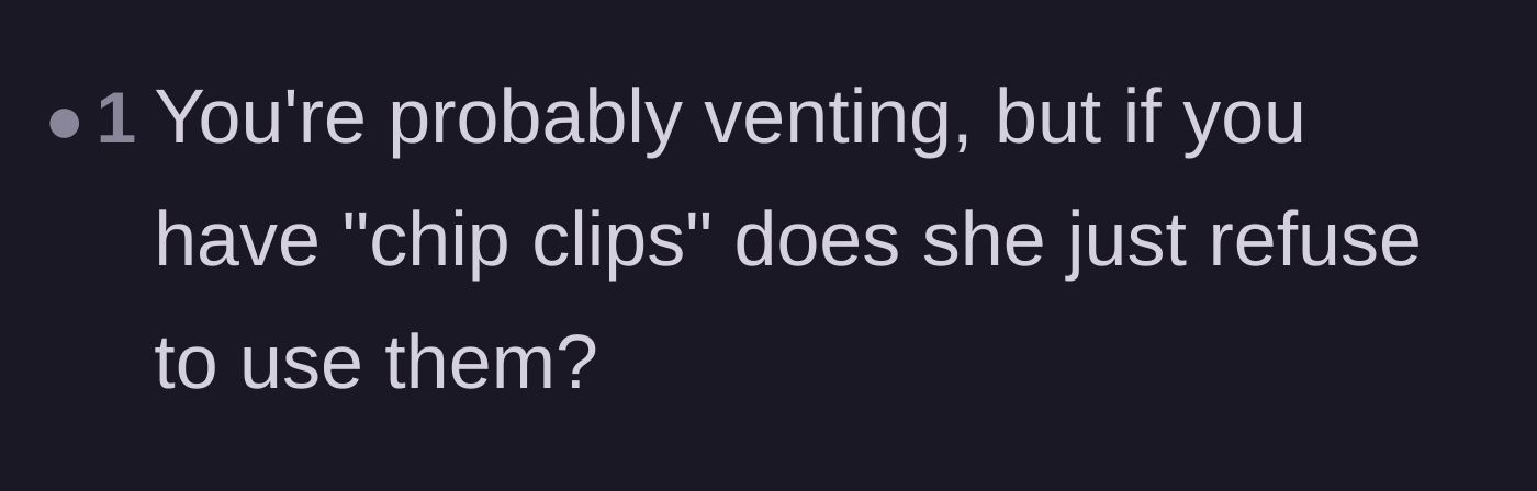 Comment thread 5 - A practical question asking if the girlfriend also refuses to use standard chip clips.