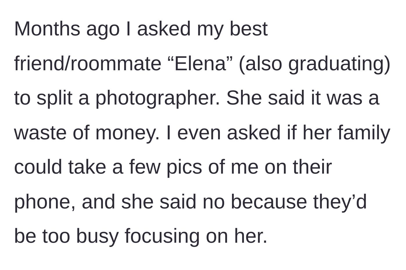 Story part 2 - Her roommate Elena refuses to split the cost of a graduation photographer and claims her family will be too busy focusing on her to snap a quick phone picture.