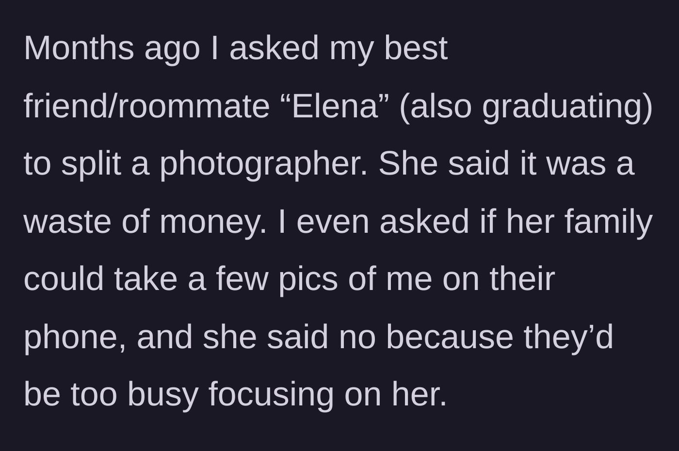 Story part 2 - Her roommate Elena refuses to split the cost of a graduation photographer and claims her family will be too busy focusing on her to snap a quick phone picture.