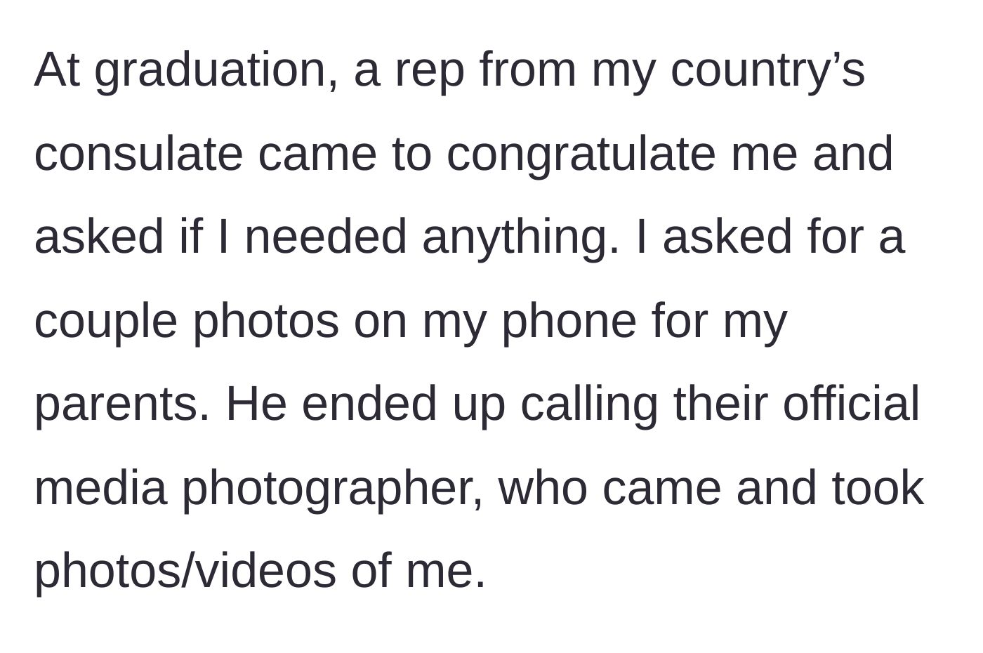 Story part 3 - A representative from her home country's consulate congratulates her at the ceremony and calls over their official media photographer to take photos and videos of her.