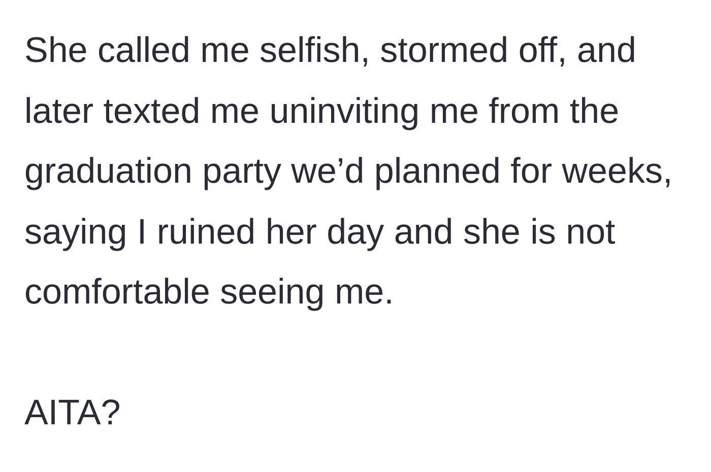 Story part 6 - Elena calls her selfish, storms off, and texts her later to uninvite her from the graduation party they spent weeks planning together.