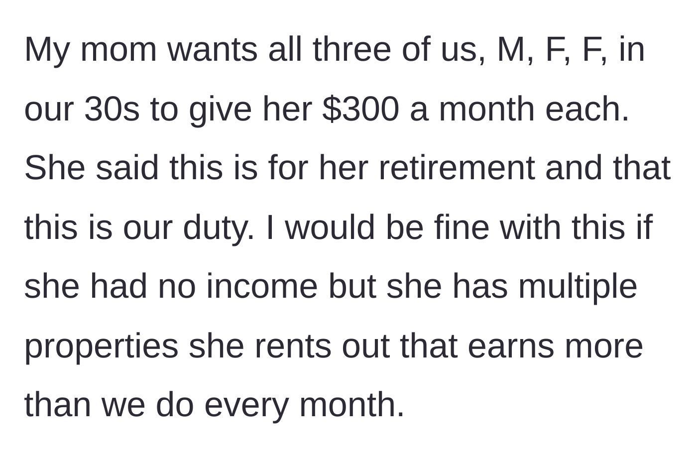 Story part 1 - The mother demands a monthly $300 retirement stipend from each of her three children despite already being a wealthy landlord.