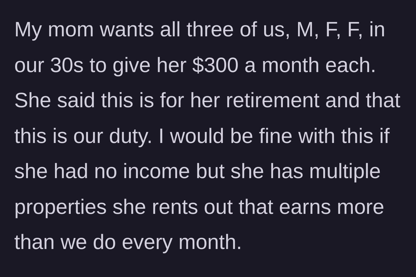 Story part 1 - The mother demands a monthly $300 retirement stipend from each of her three children despite already being a wealthy landlord.