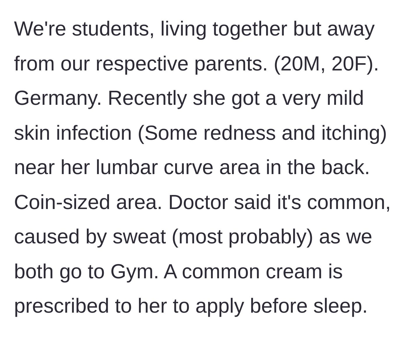Story part 1 - A 20-year-old boyfriend describes his girlfriend's minor gym-induced skin infection on her back, for which a doctor prescribed a nightly cream.