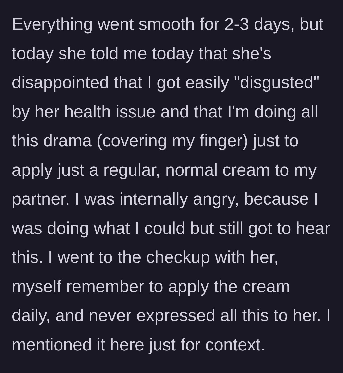Story part 3 - After a few days, the girlfriend expresses hurt, feeling that he views her as disgusting, while he feels internally resentful because he has been diligent in caring for her.