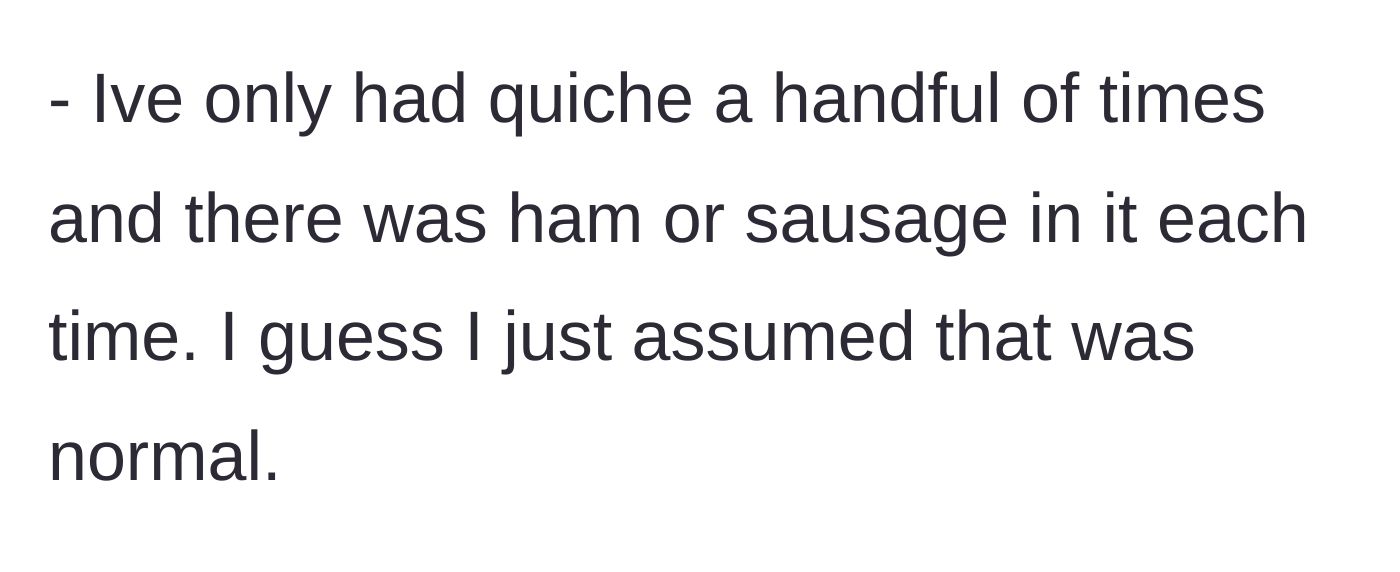 Story part 3 - Husband clarifies he usually eats quiche with meat in it.