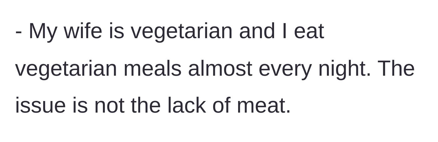 Story part 4 - Husband explains his wife is vegetarian and he happily eats meatless meals normally.