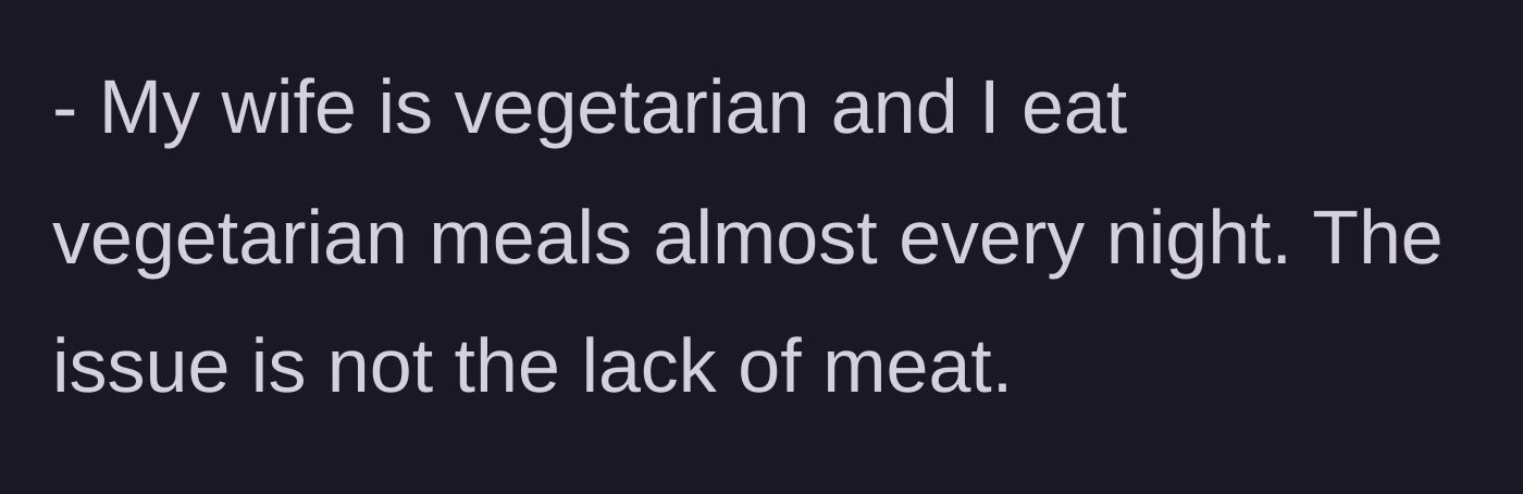 Story part 4 - Husband explains his wife is vegetarian and he happily eats meatless meals normally.