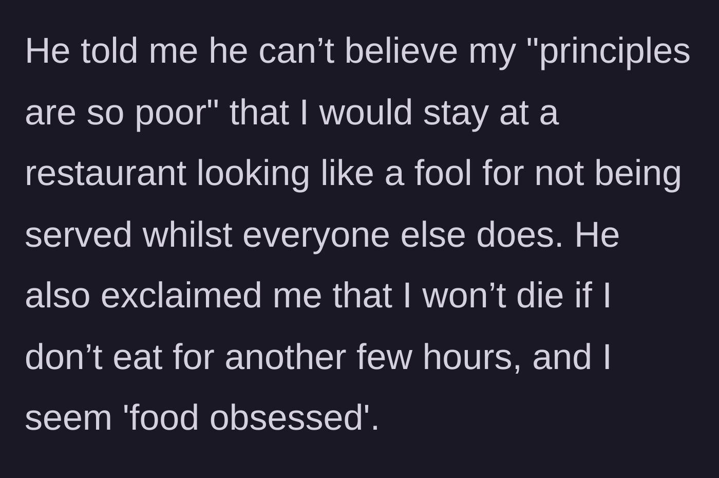 Story part 7 - Husband insults her principles, says she won't die without food, and calls her food obsessed.