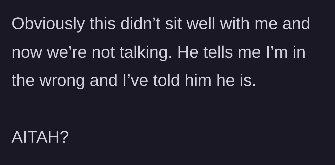 Story part 8 - They stop speaking, and the husband insists she is the one in the wrong.