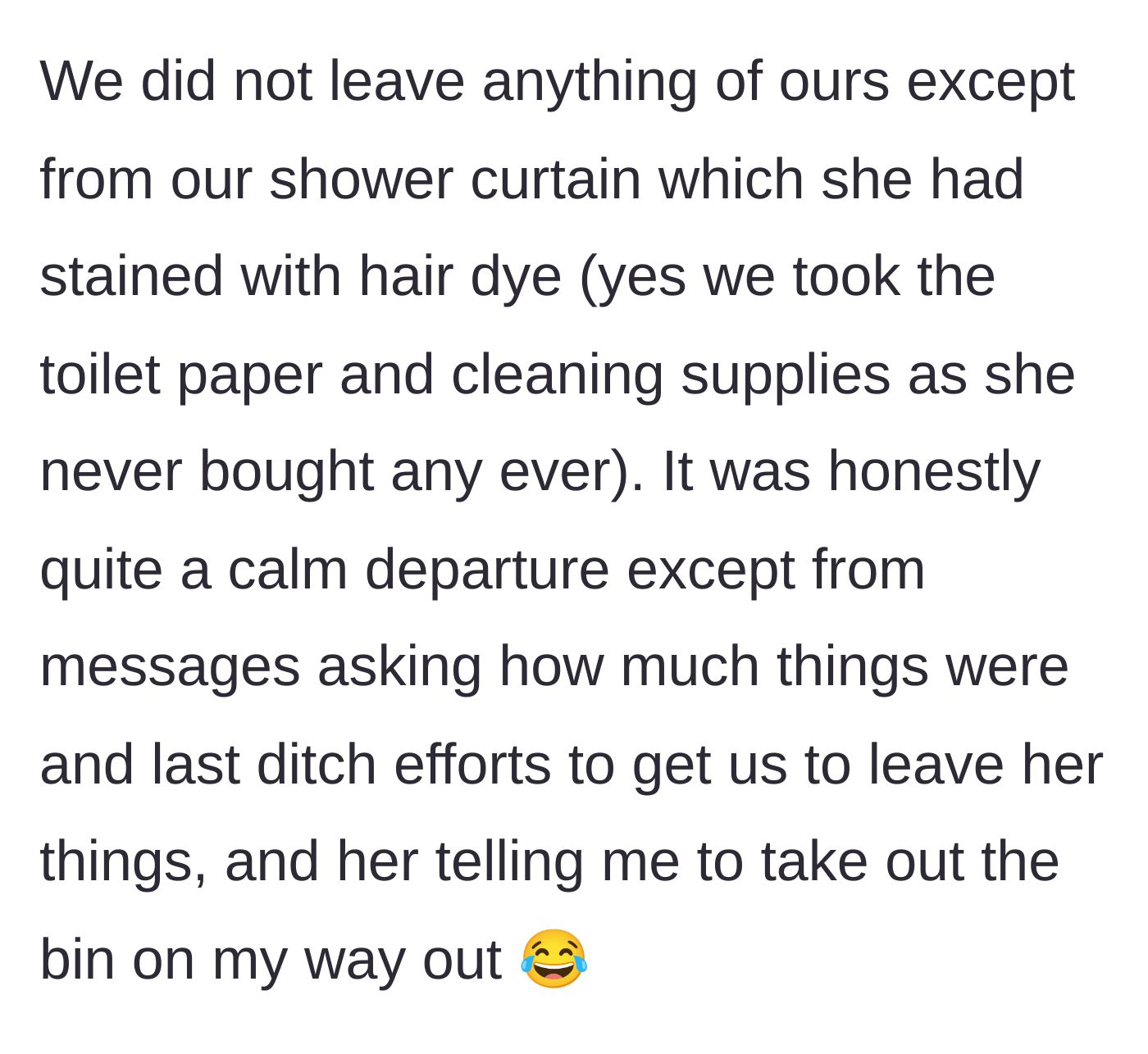 Story part 3 - The main character packs everything, including the toilet paper, leaving only a ruined shower curtain while the roommate demands they take out the trash.