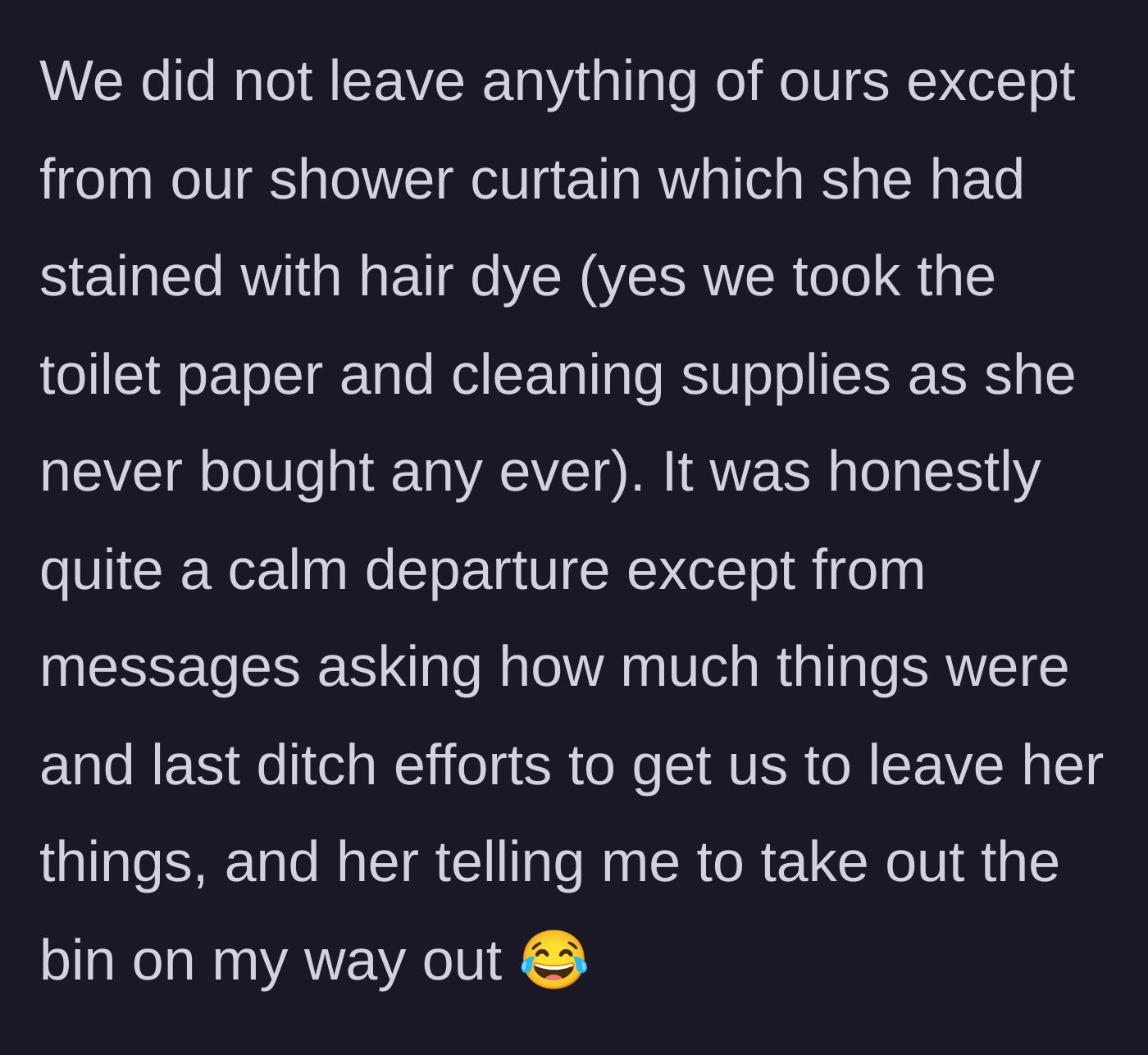 Story part 3 - The main character packs everything, including the toilet paper, leaving only a ruined shower curtain while the roommate demands they take out the trash.