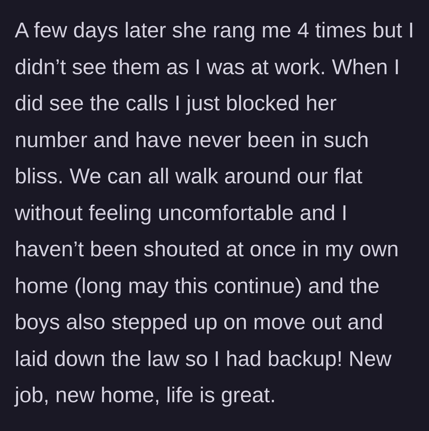 Story part 4 - The roommate tries calling multiple times days later, gets swiftly blocked, and the main character enjoys a peaceful, shout-free new life.