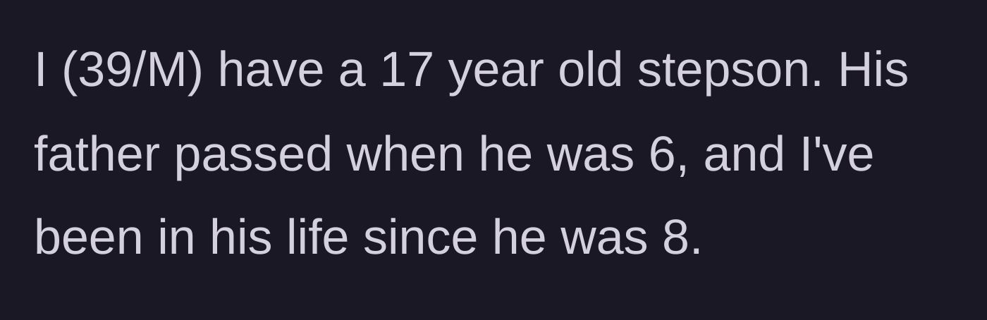 Story part 1 - A text post introducing a 39-year-old stepdad and his 17-year-old stepson whom he has helped raise since childhood.
