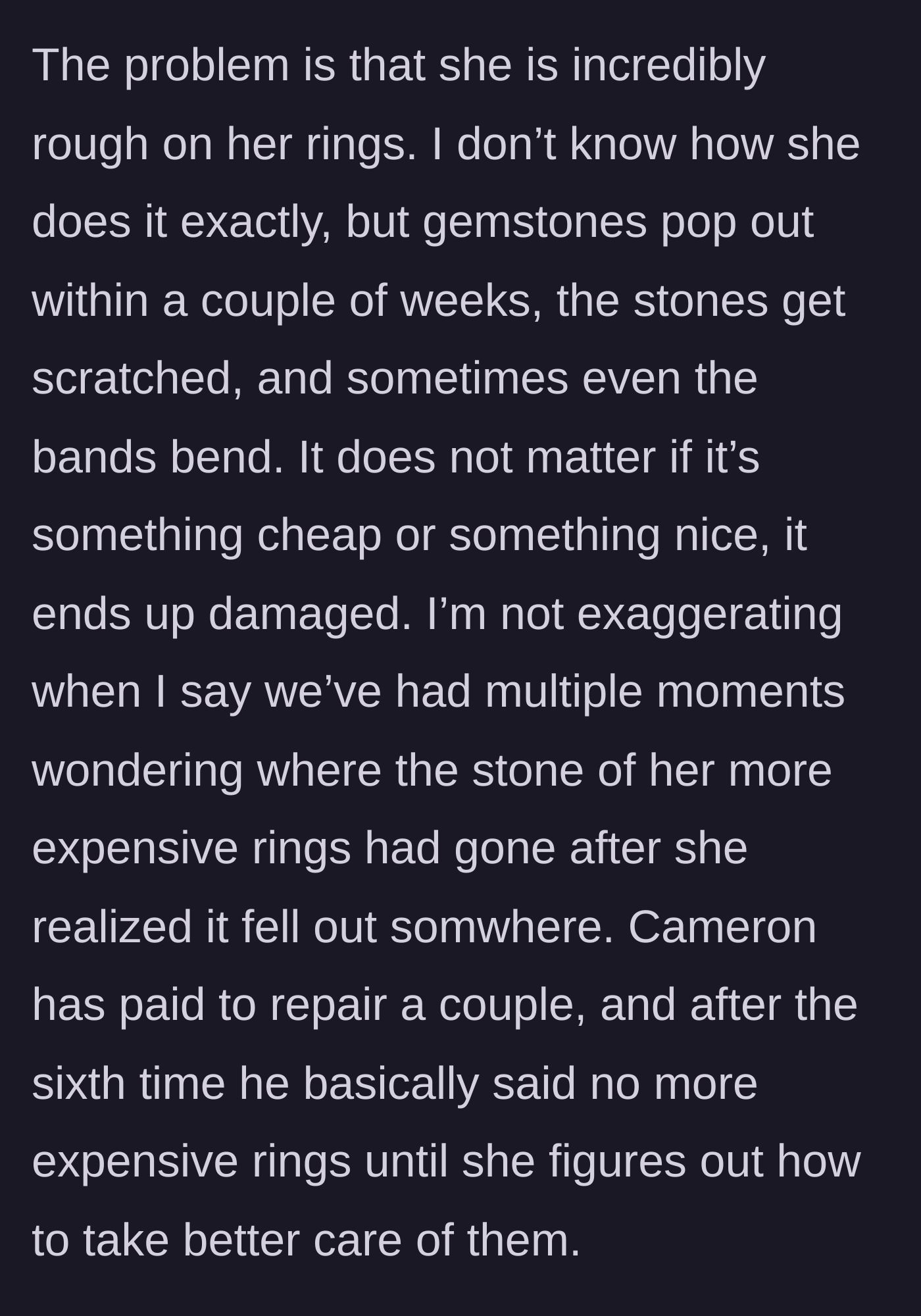 Story part 2 - A description of how the 17-year-old stepdaughter constantly ruins rings, loses gemstones, and bends bands, prompting her dad to cut off her jewelry supply.