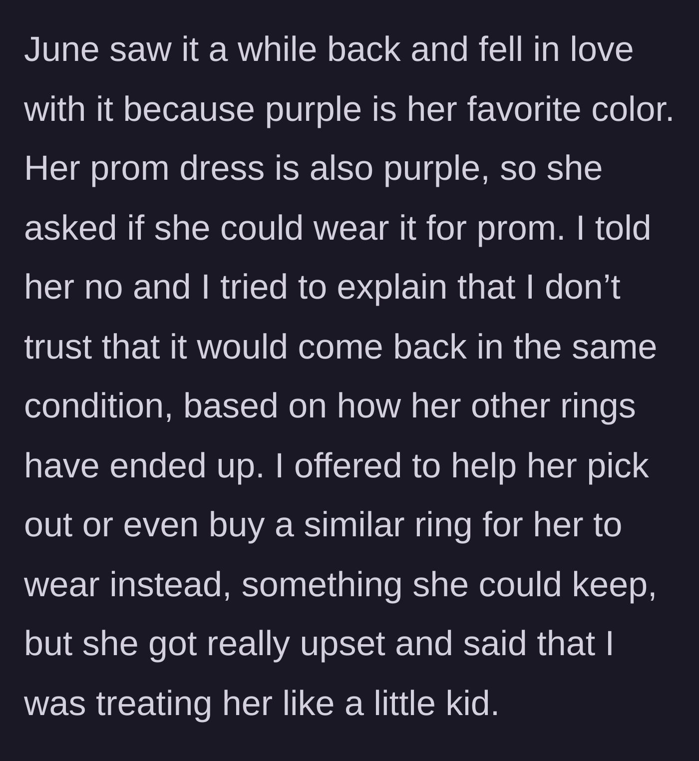 Story part 4 - The stepdaughter asks to wear the prized sapphire ring to prom, gets told no with an offer for a substitute, and throws a tantrum about being treated like a kid.