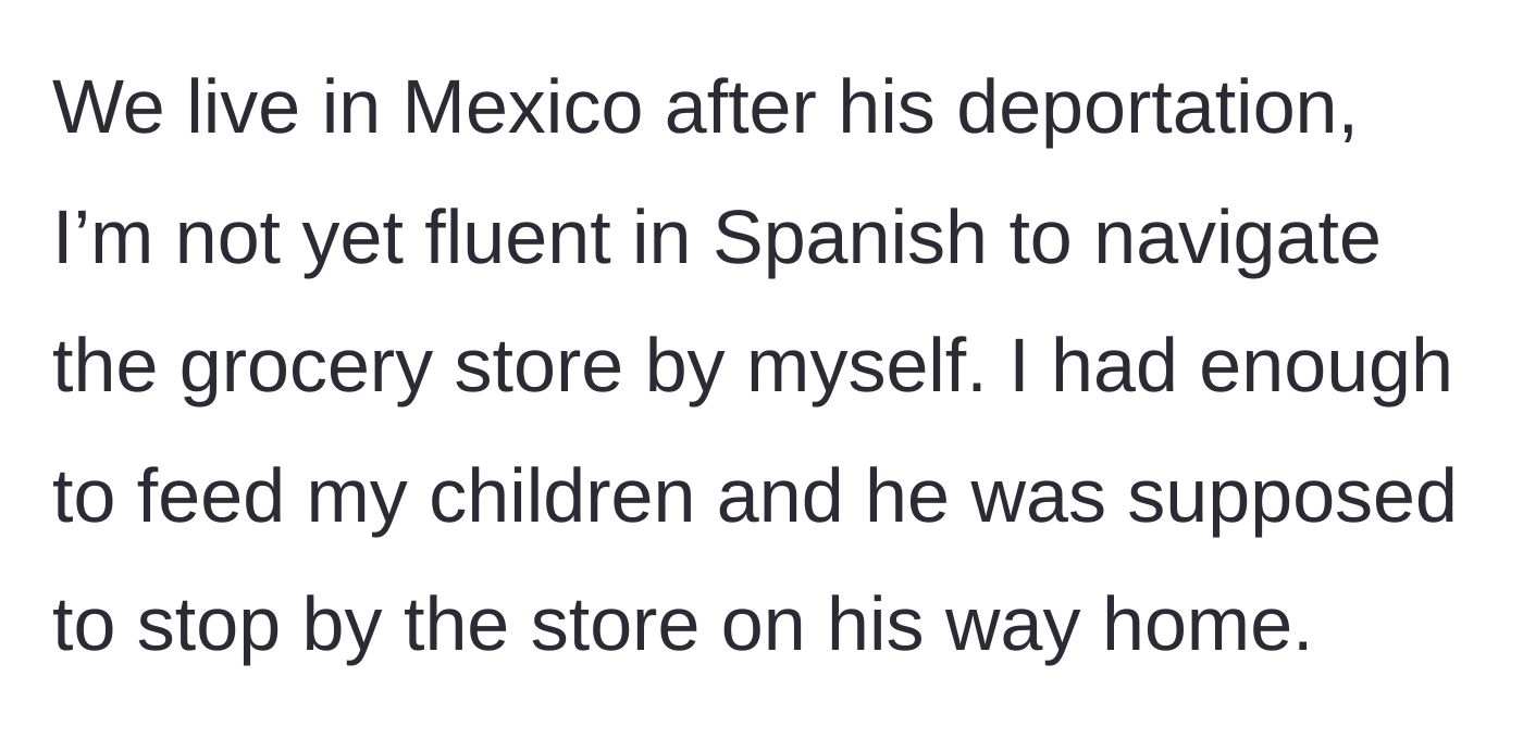 Story part 5 - Context revealing the family moved to Mexico after the husband's deportation, leaving the wife unable to navigate stores due to a language barrier.