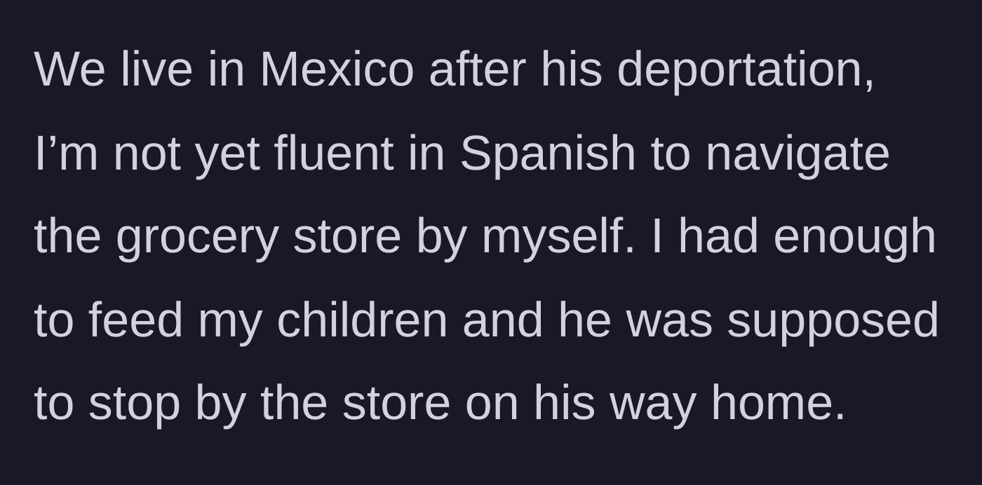 Story part 5 - Context revealing the family moved to Mexico after the husband's deportation, leaving the wife unable to navigate stores due to a language barrier.