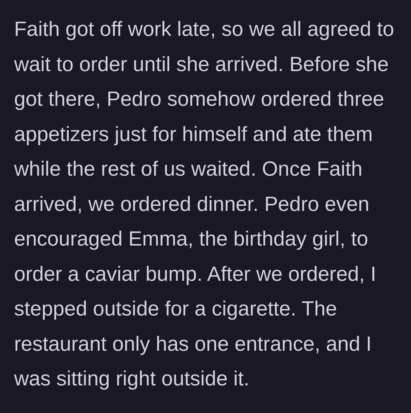 Story part 3 - Pedro eats three appetizers alone while waiting for another friend, encourages the birthday girl to order expensive caviar, and waits until everyone orders their meals.