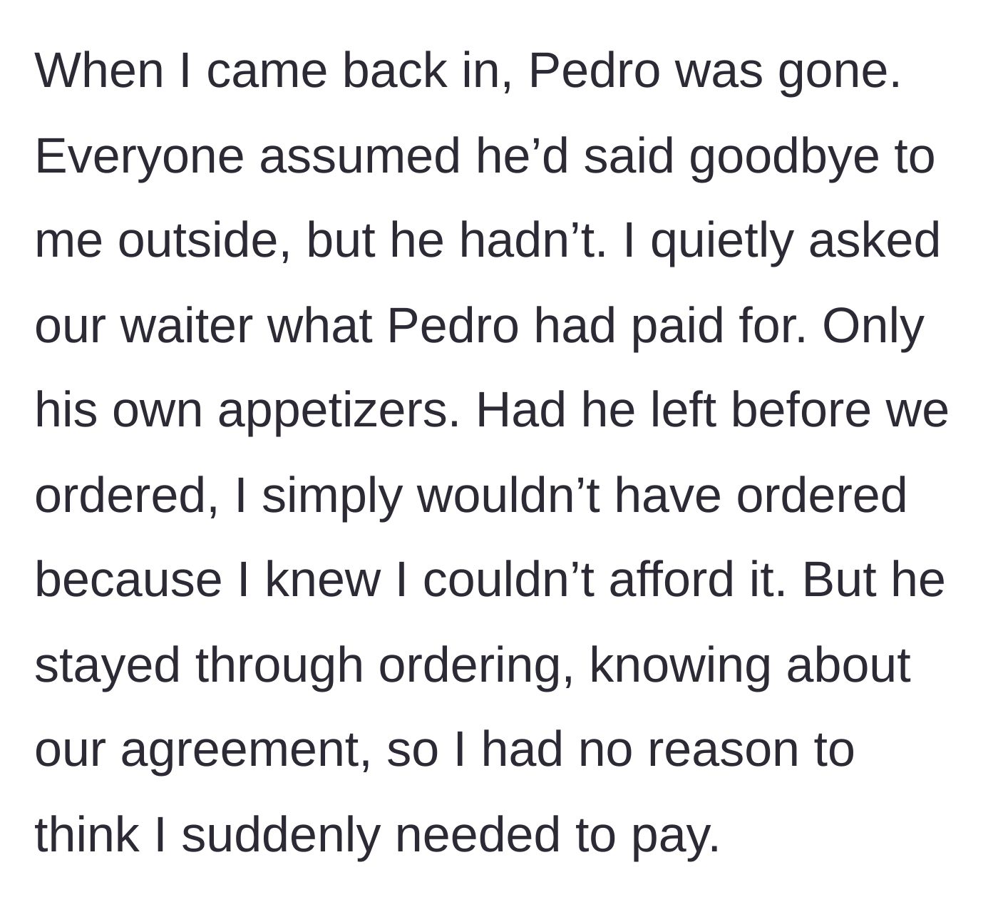 Story part 4 - Pedro sneaks out of the restaurant right after the food is ordered, paying only for his own appetizers and abandoning his friends.