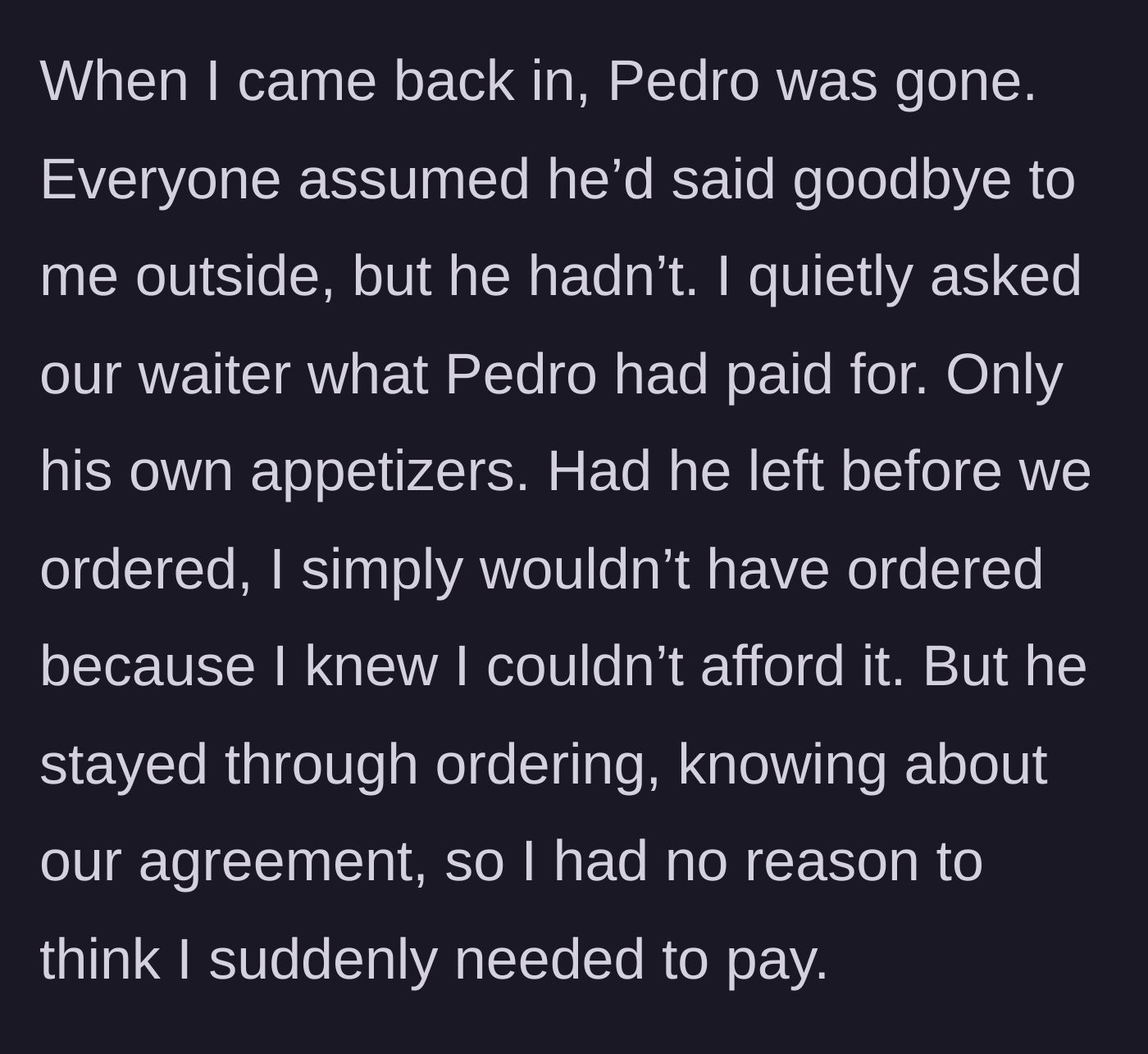 Story part 4 - Pedro sneaks out of the restaurant right after the food is ordered, paying only for his own appetizers and abandoning his friends.