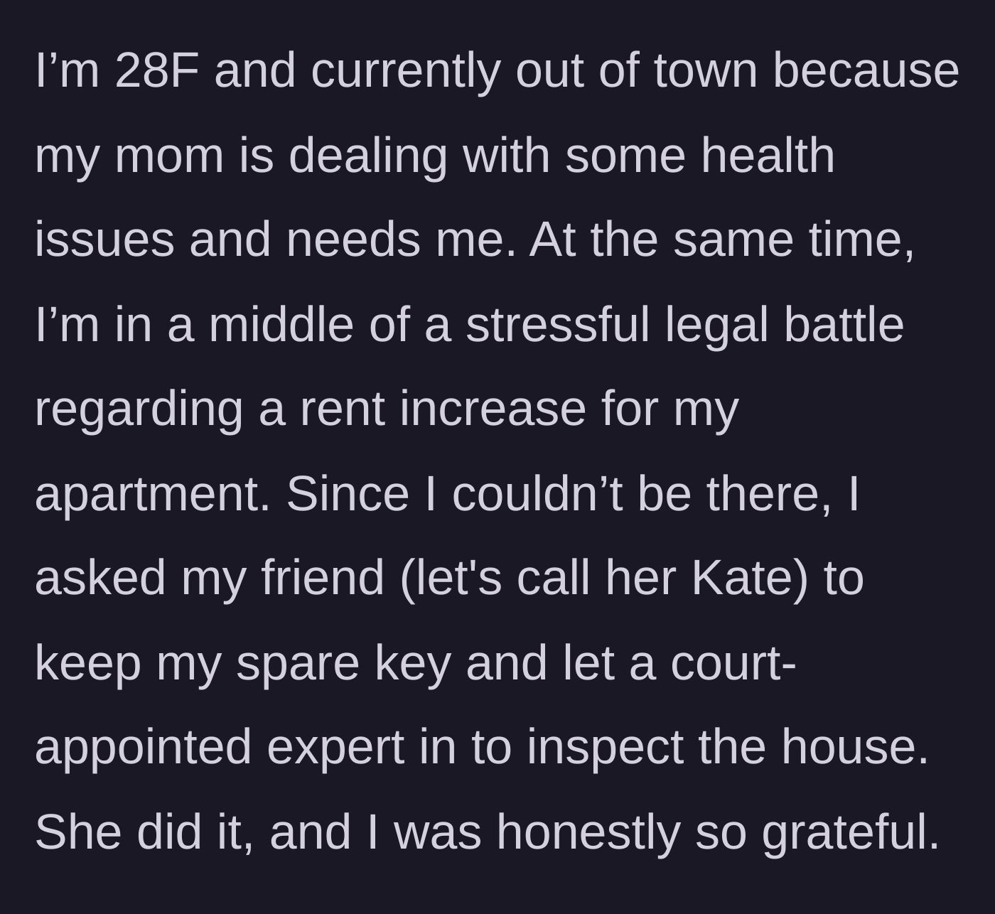 Story part 1 - Setting the scene of a stressed woman caring for her sick mom and dealing with a legal battle while a friend holds her spare key.