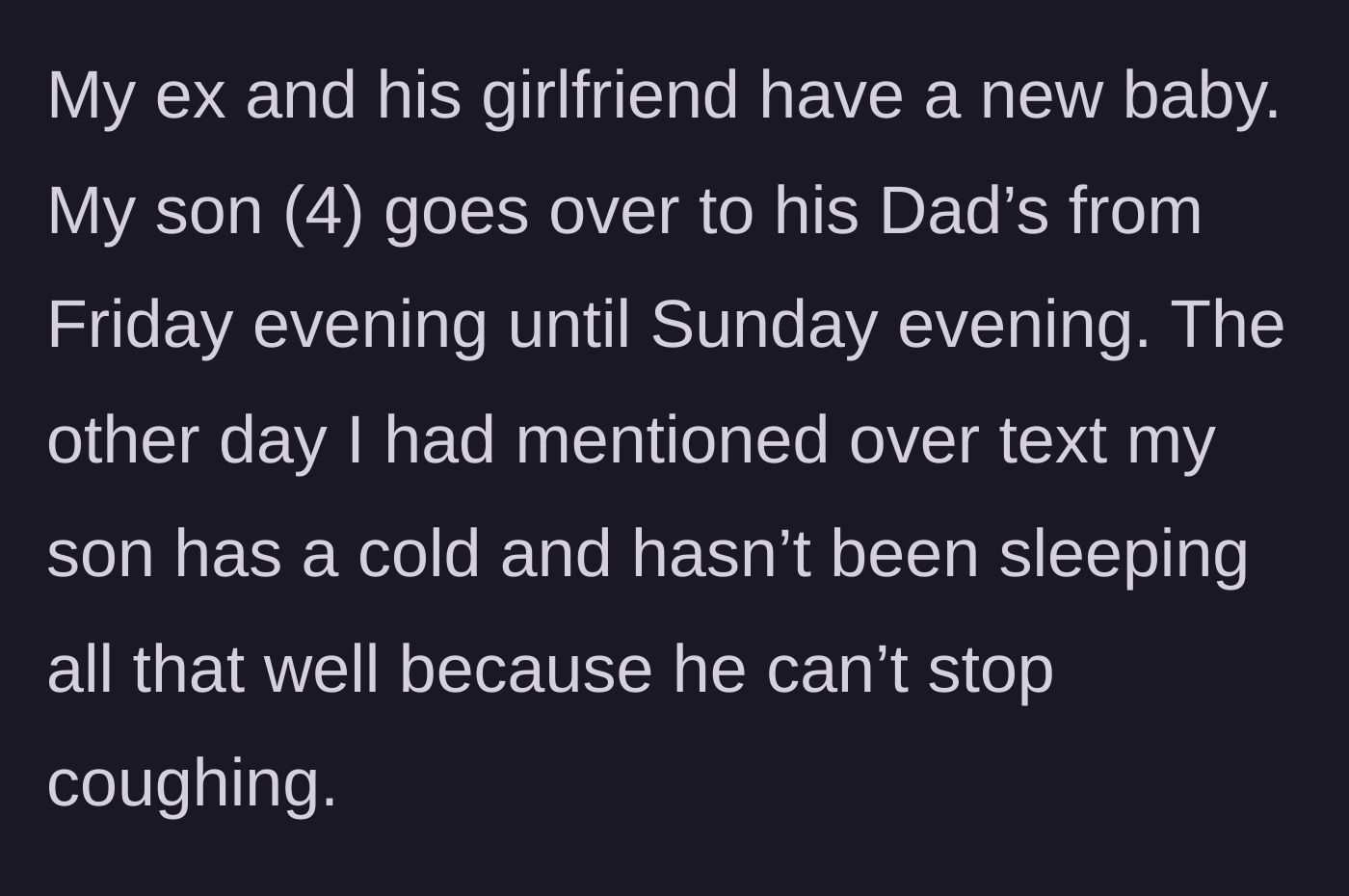Story part 1 - Mom texts her ex-husband to give him a heads-up that their 4-year-old son has a bad cough and isn't sleeping well ahead of his scheduled weekend visit.