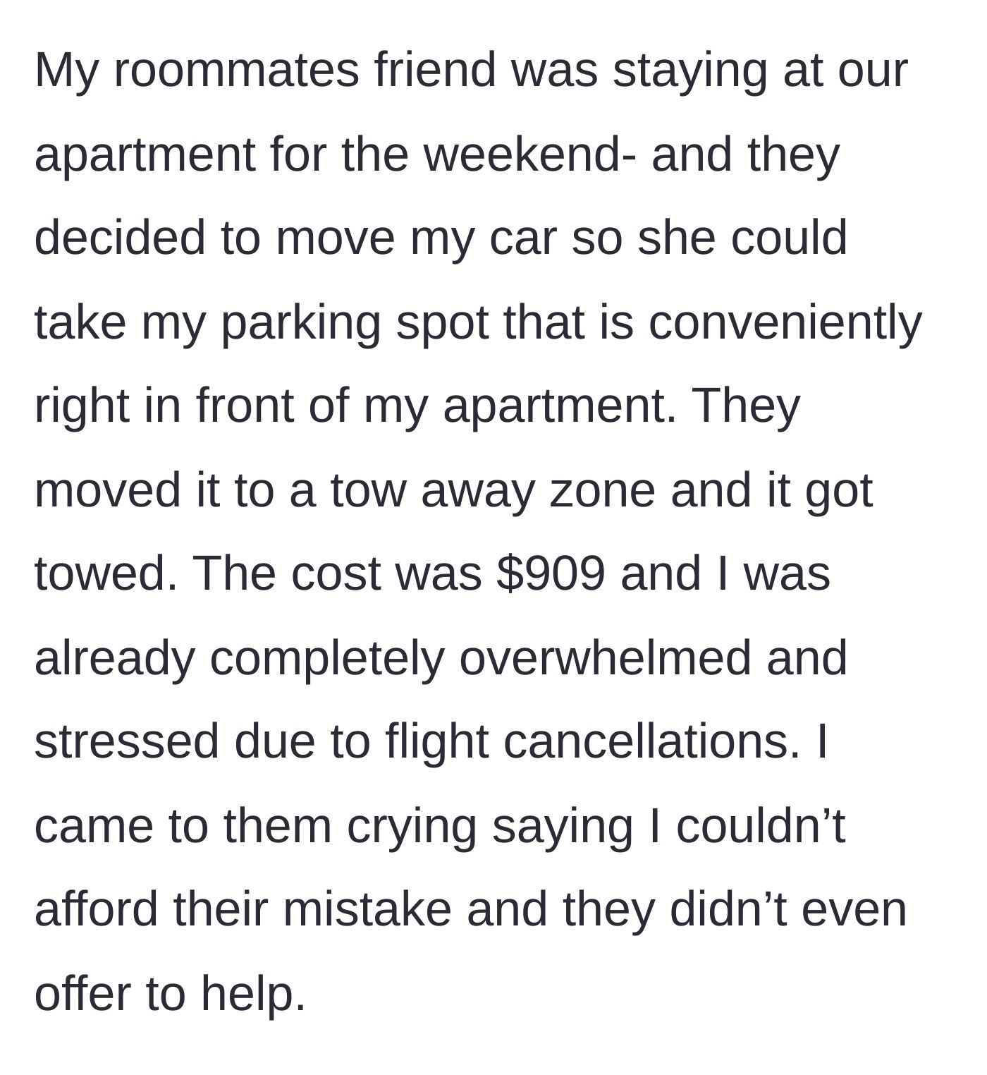 Story part 3 - The roommate moving the car to a tow zone for a friend, resulting in a $909 tow fee and zero help from the roommate.