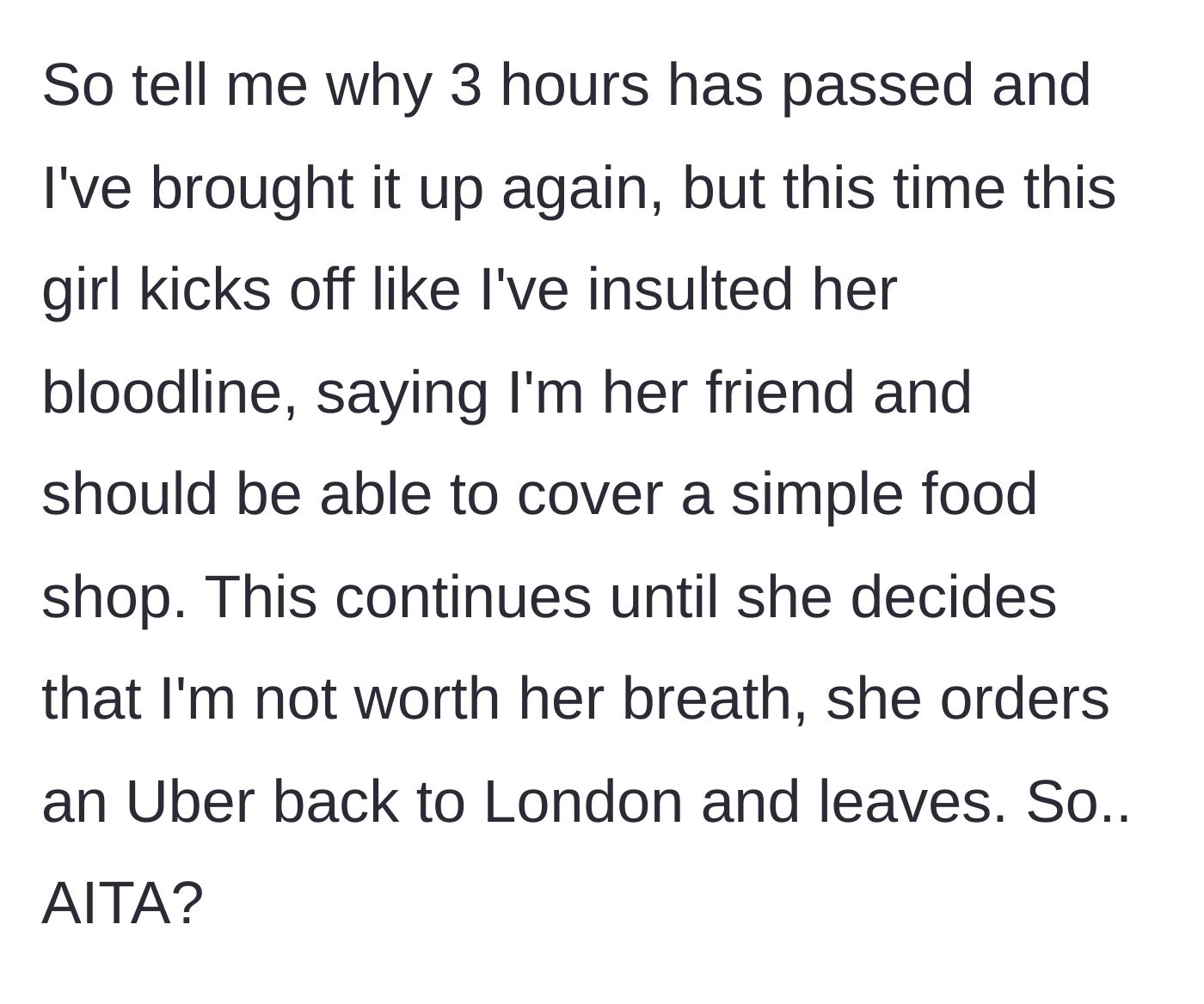 Story part 6 - After three hours, the mother asks for the money again, prompting the friend to explode in anger, claim she was insulted, and abruptly leave in an Uber.