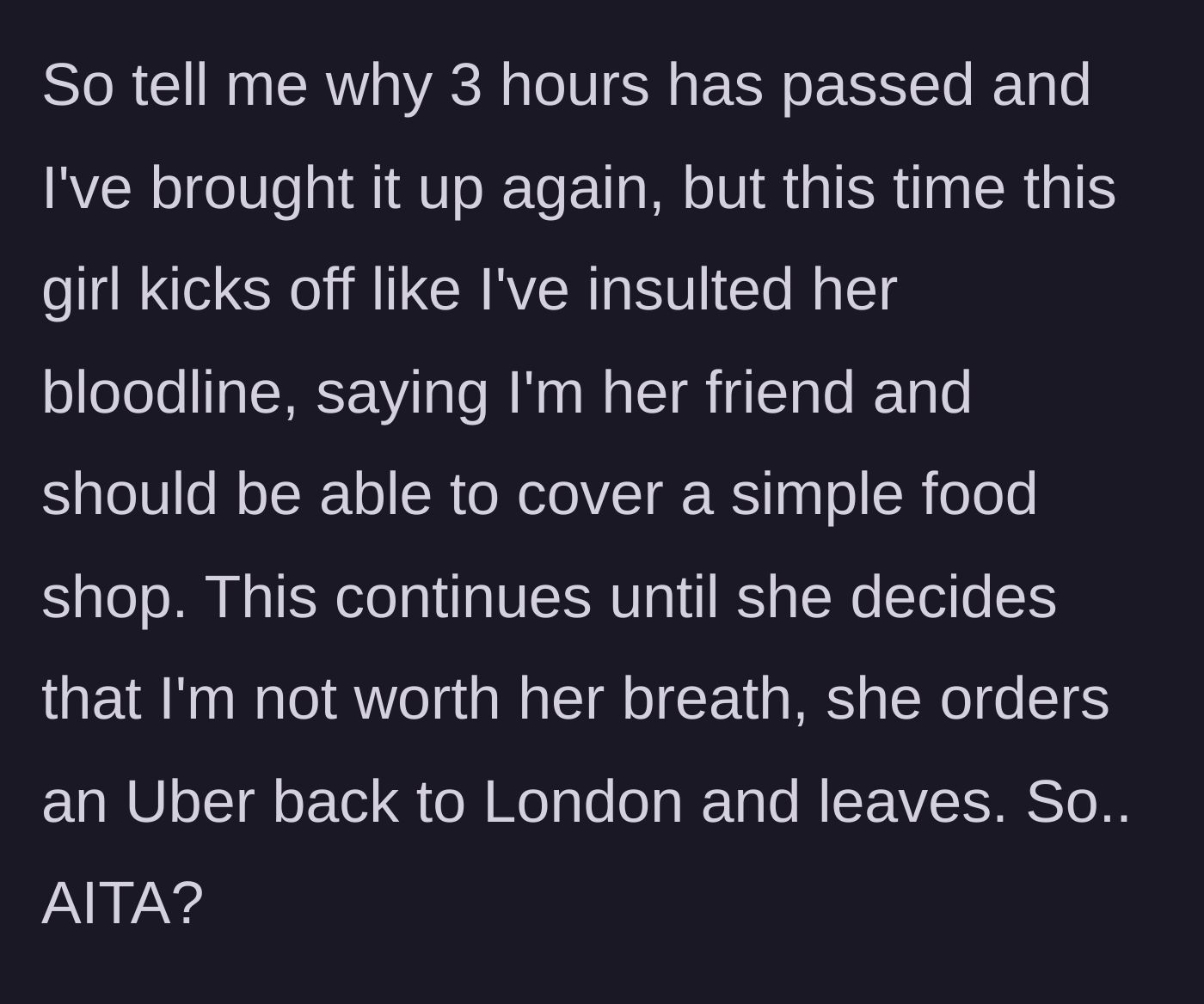 Story part 6 - After three hours, the mother asks for the money again, prompting the friend to explode in anger, claim she was insulted, and abruptly leave in an Uber.