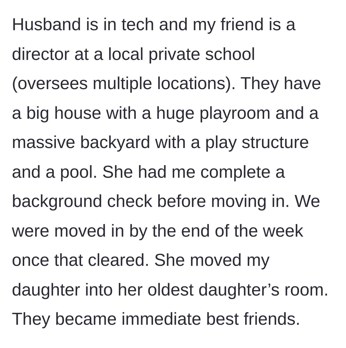 Story part 2 - The mother details the wealthy friend's beautiful home, the required background check, and how her daughter immediately bonded with the friend's children.