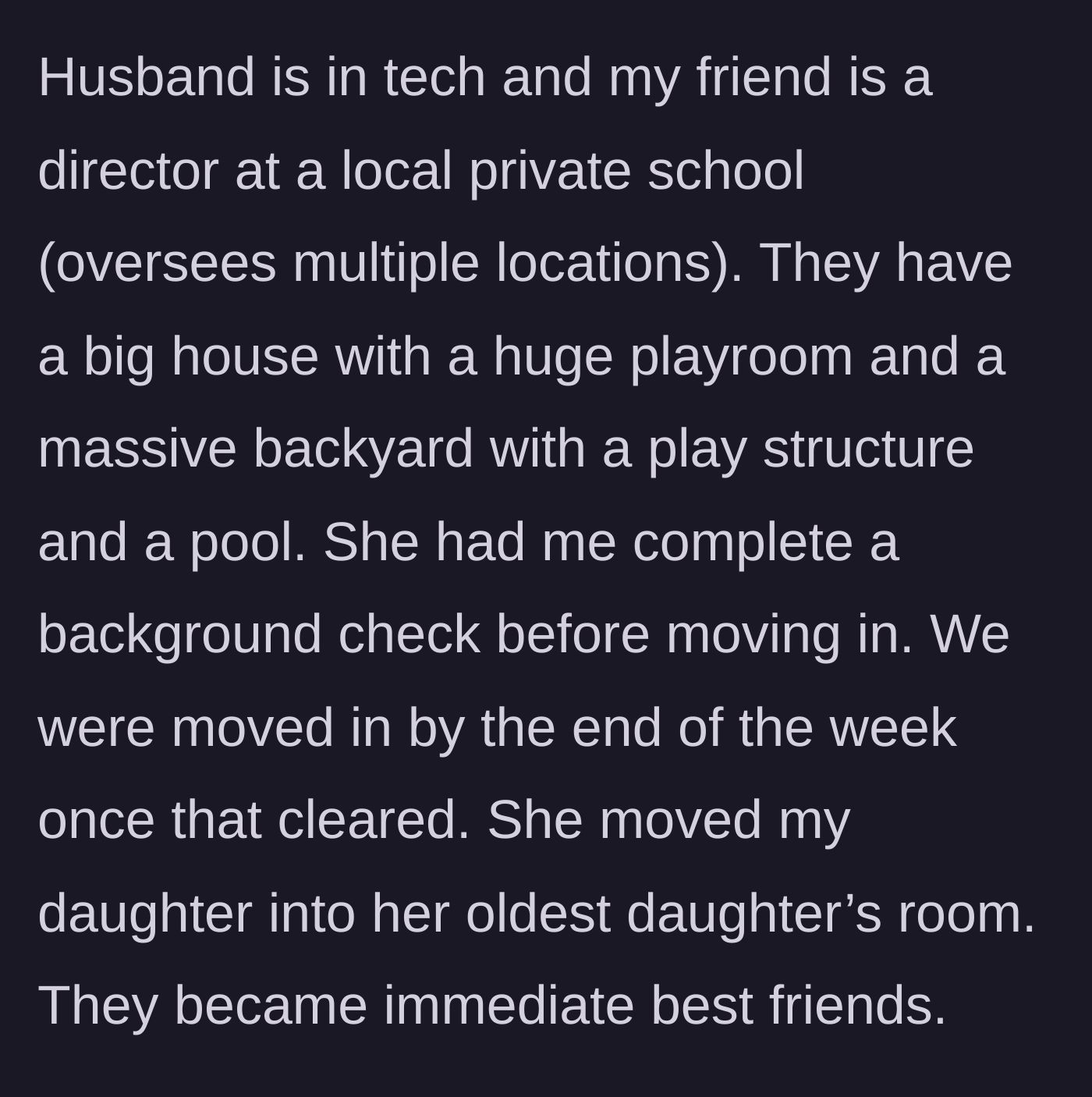 Story part 2 - The mother details the wealthy friend's beautiful home, the required background check, and how her daughter immediately bonded with the friend's children.