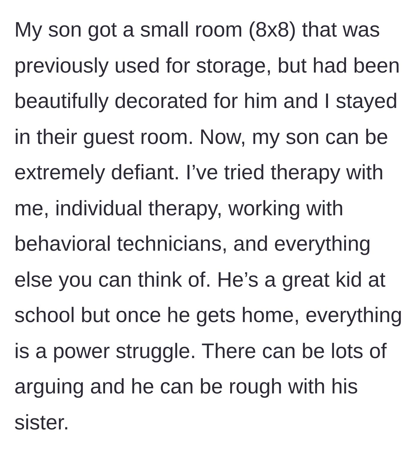 Story part 3 - The mother describes her ten-year-old son's beautifully decorated room and his severe behavioral issues that cause daily power struggles.